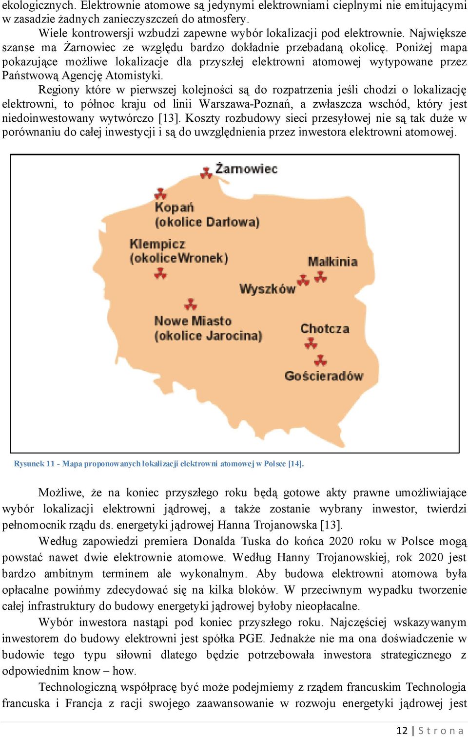 W ówczesnych warunkach sprowadzały się głównie do tworzenia list protestacyjnych wysyłanych do władz oraz gromadzenia informacji na temat potencjalnych skutków ekologicznych budowy.