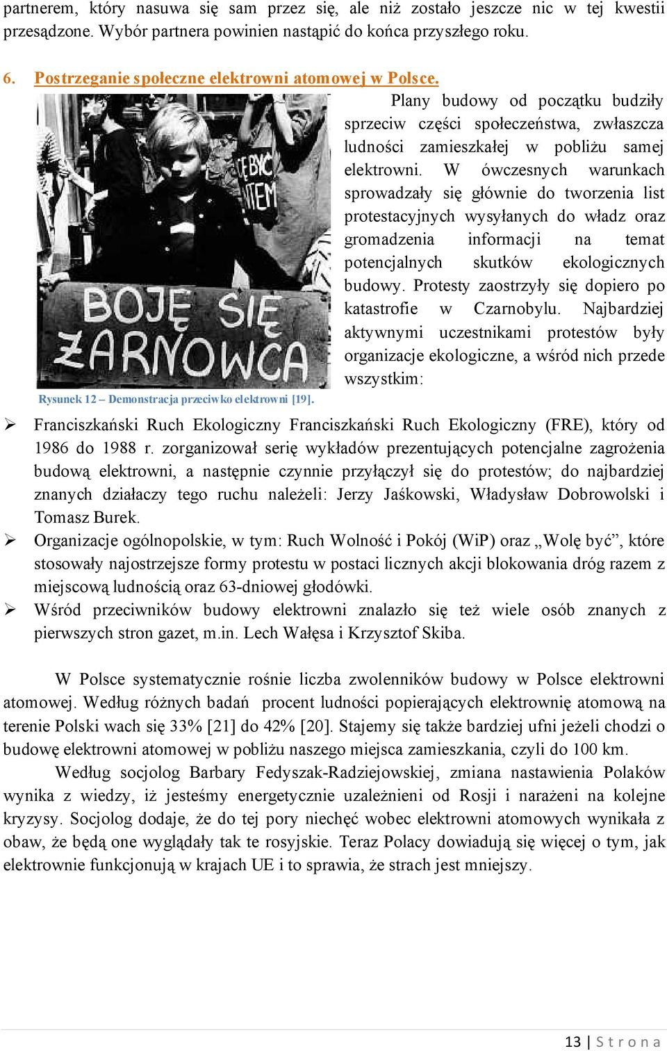Powstają nowe organizacje, np. Inicjatywa Rysunek 13 - Demonstracja przeciwko budowie w Polsce elektrowni atomowej [22]. AntyNuklearna, lub już istniejące, np.