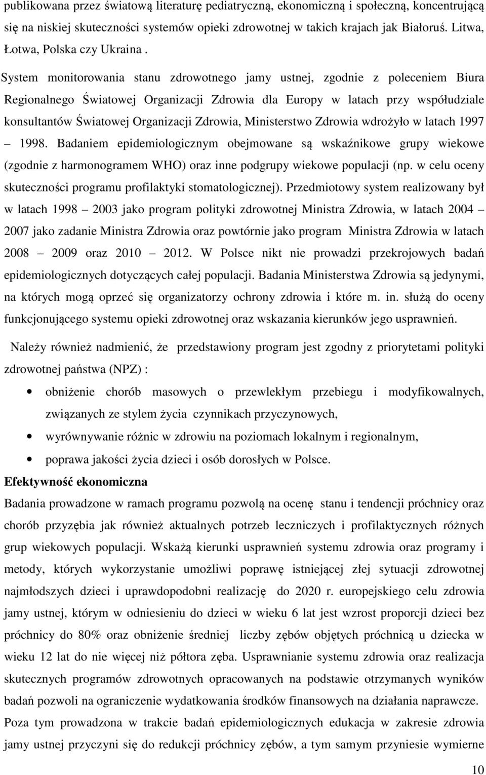 System monitorowania stanu zdrowotnego jamy ustnej, zgodnie z poleceniem Biura Regionalnego Światowej Organizacji Zdrowia dla Europy w latach przy współudziale konsultantów Światowej Organizacji