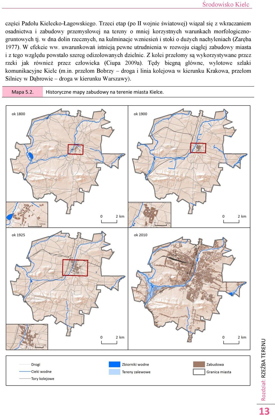 w dna dolin rzecznych, na kulminacje wzniesień i stoki o dużych nachyleniach (Zaręba 1977). W efekcie ww.