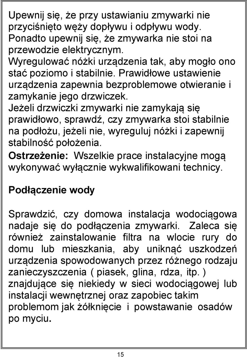 Jeżeli drzwiczki zmywarki nie zamykają się prawidłowo, sprawdź, czy zmywarka stoi stabilnie na podłożu, jeżeli nie, wyreguluj nóżki i zapewnij stabilność położenia.