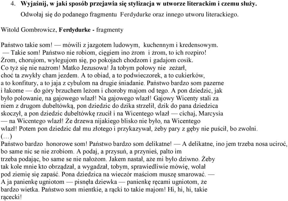 Żrom, chorujom, wylegujom się, po pokojach chodzom i gadajom cosik. Co tyż się nie nażrom! Matko Jezusowa! Ja tobym połowy nie zeżarł, choć ta zwykły cham jezdem.