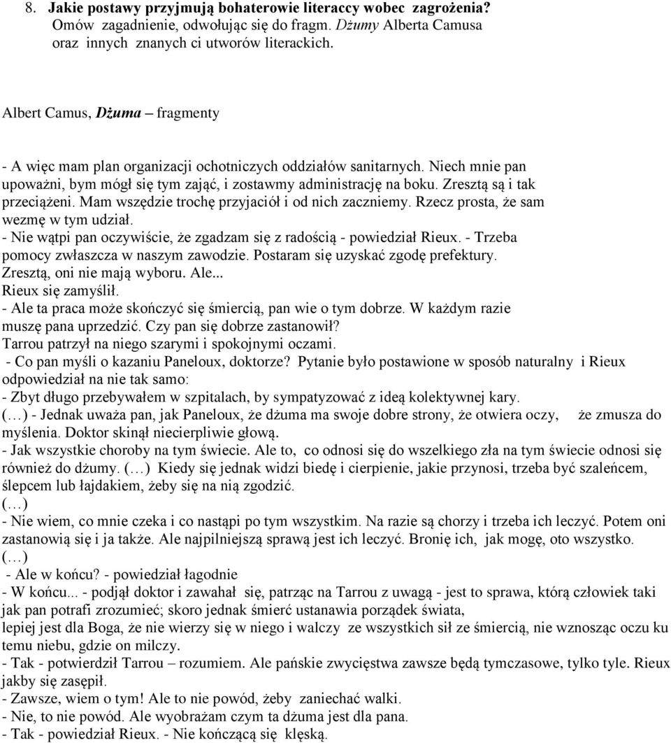Zresztą są i tak przeciążeni. Mam wszędzie trochę przyjaciół i od nich zaczniemy. Rzecz prosta, że sam wezmę w tym udział. - Nie wątpi pan oczywiście, że zgadzam się z radością - powiedział Rieux.
