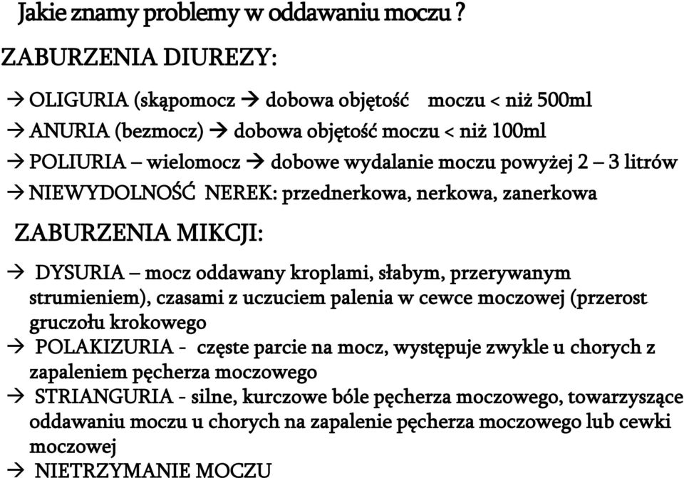 powyżej 2 3 litrów NIEWYDOLNOŚĆ NEREK: przednerkowa, nerkowa, zanerkowa ZABURZENIA MIKCJI: DYSURIA mocz oddawany kroplami, słabym, przerywanym strumieniem), czasami z