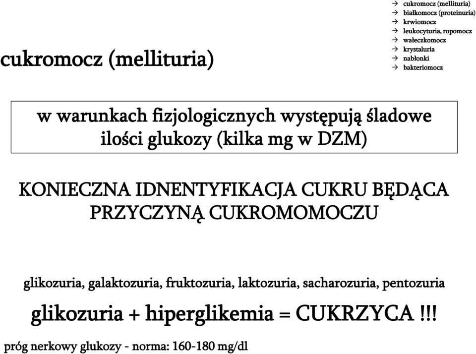 (kilka mg w DZM) KONIECZNA IDNENTYFIKACJA CUKRU BĘDĄCA PRZYCZYNĄ CUKROMOMOCZU glikozuria, galaktozuria,