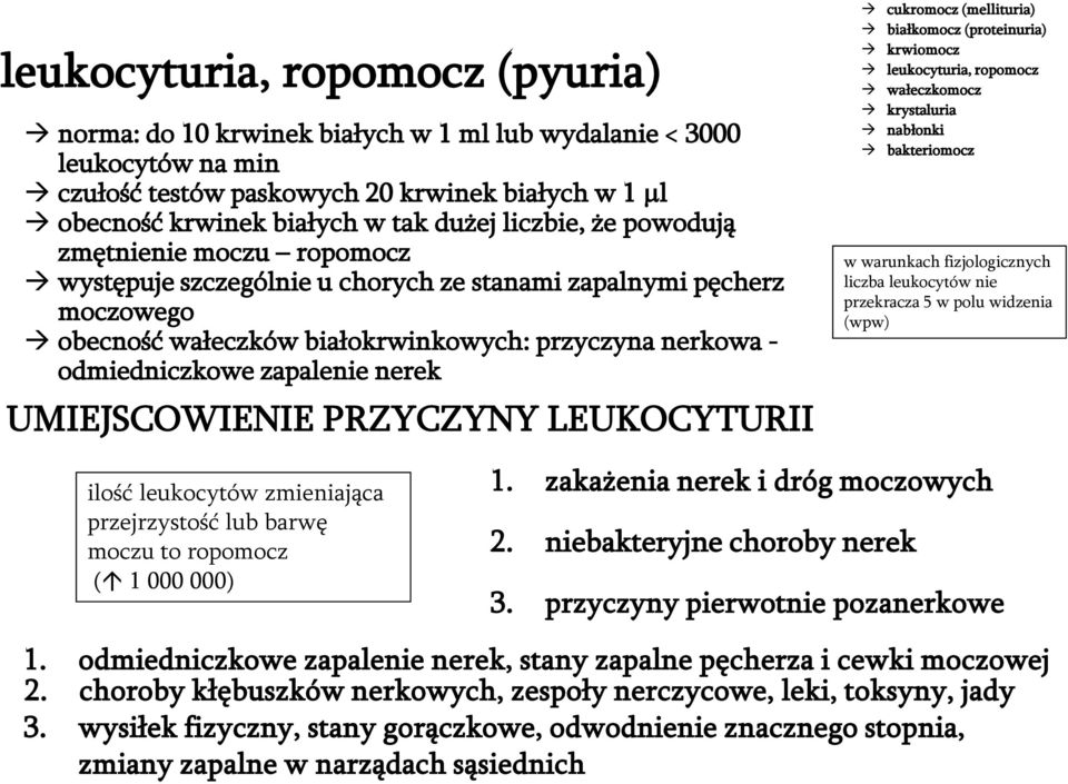nerek UMIEJSCOWIENIE PRZYCZYNY LEUKOCYTURII cukromocz (mellituria) białkomocz (proteinuria) krwiomocz leukocyturia, ropomocz wałeczkomocz krystaluria nabłonki bakteriomocz w warunkach fizjologicznych