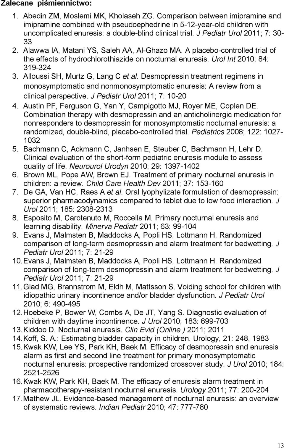 Alawwa IA, Matani YS, Saleh AA, Al-Ghazo MA. A placebo-controlled trial of the effects of hydrochlorothiazide on nocturnal enuresis. Urol Int 2010; 84: 319-324 3. Alloussi SH, Murtz G, Lang C et al.