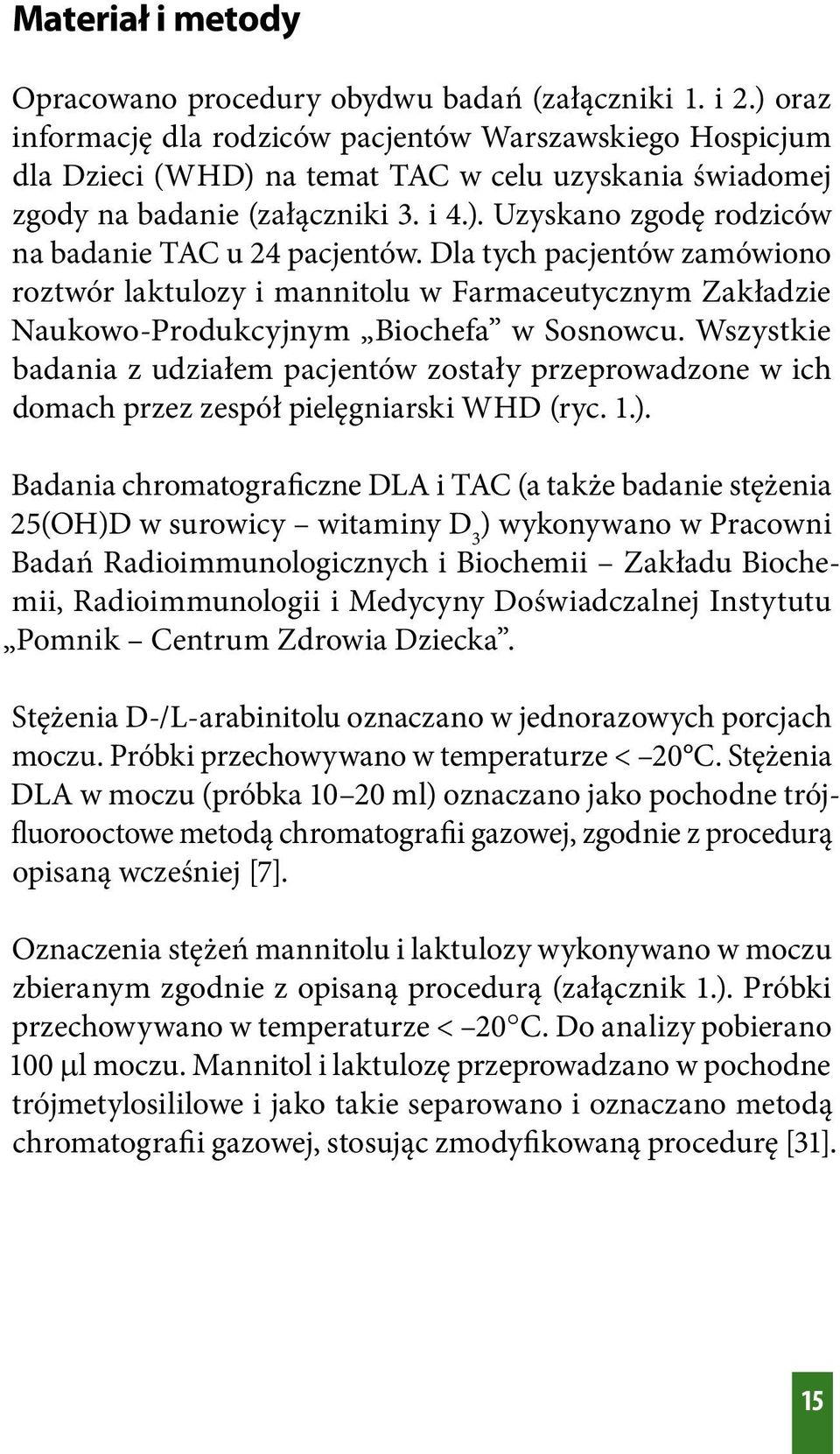 Dla tych pacjentów zamówiono roztwór laktulozy i mannitolu w Farmaceutycznym Zakładzie Naukowo-Produkcyjnym Biochefa w Sosnowcu.