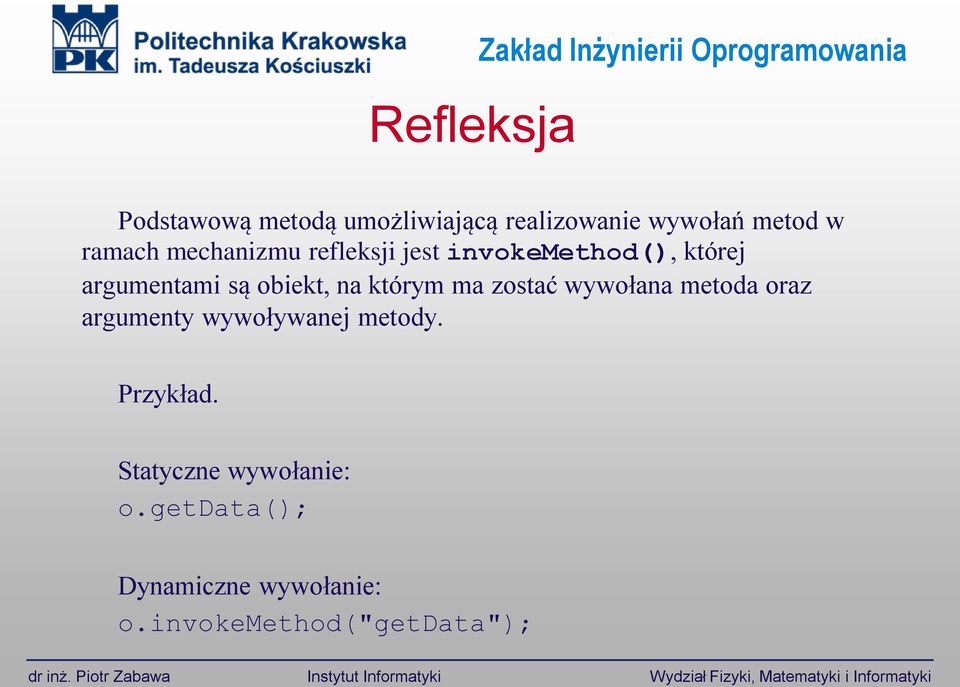 argumentami są obiekt, na którym ma zostać wywołana metoda oraz argumenty wywoływanej