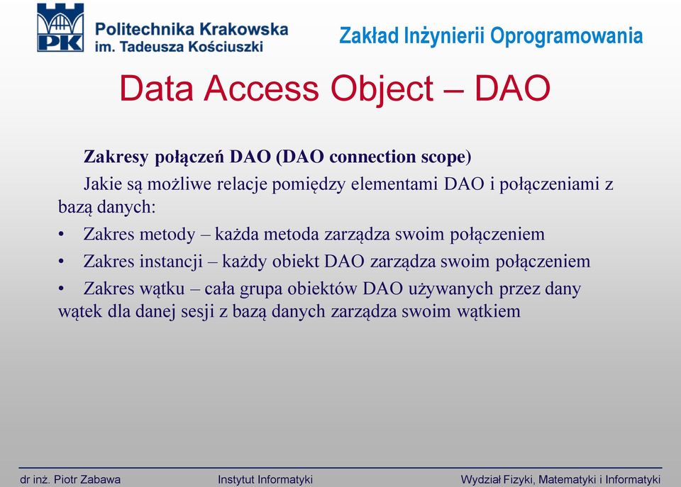 Zakres instancji każdy obiekt DAO zarządza swoim połączeniem Zakres wątku cała grupa