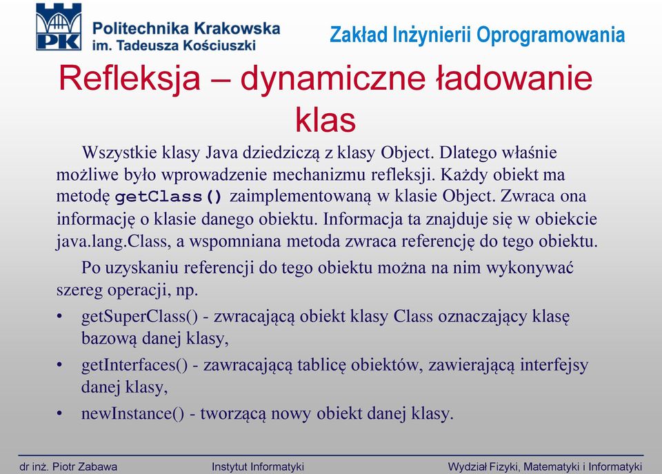class, a wspomniana metoda zwraca referencję do tego obiektu. Po uzyskaniu referencji do tego obiektu można na nim wykonywać szereg operacji, np.