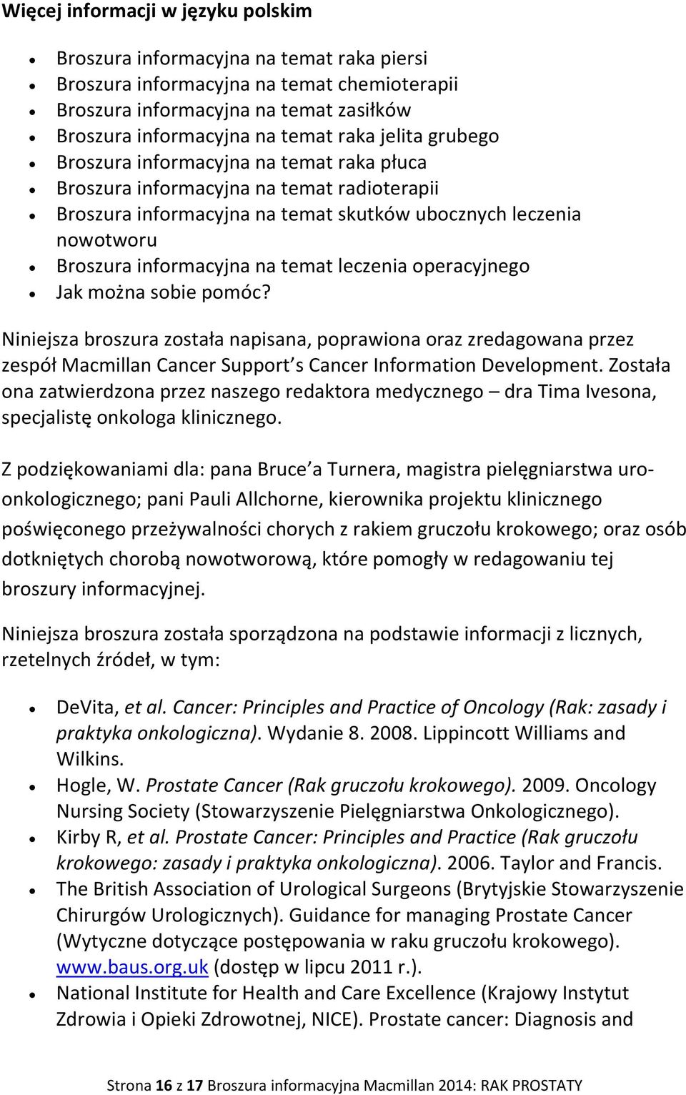 leczenia operacyjnego Jak można sobie pomóc? Niniejsza broszura została napisana, poprawiona oraz zredagowana przez zespół Macmillan Cancer Support s Cancer Information Development.