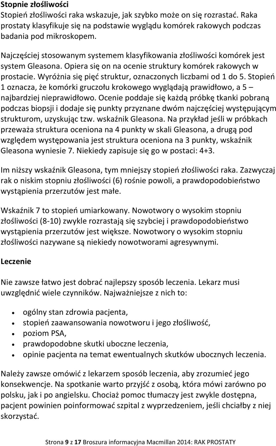 Wyróżnia się pięć struktur, oznaczonych liczbami od 1 do 5. Stopień 1 oznacza, że komórki gruczołu krokowego wyglądają prawidłowo, a 5 najbardziej nieprawidłowo.