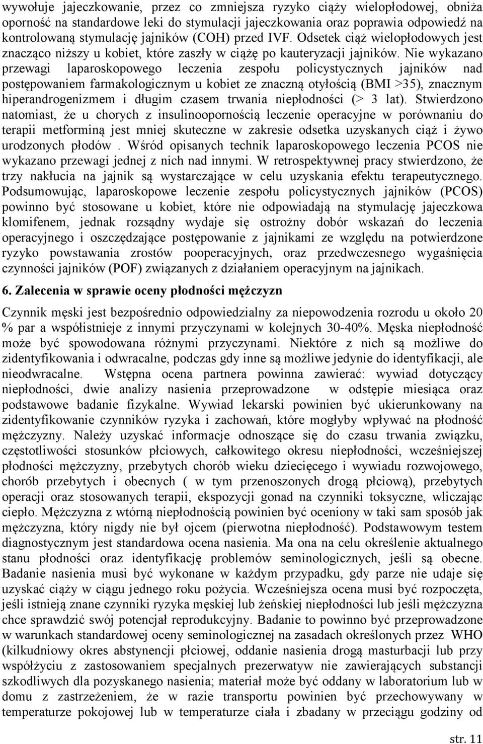 Nie wykazano przewagi laparoskopowego leczenia zespołu policystycznych jajników nad postępowaniem farmakologicznym u kobiet ze znaczną otyłością (BMI >35), znacznym hiperandrogenizmem i długim czasem