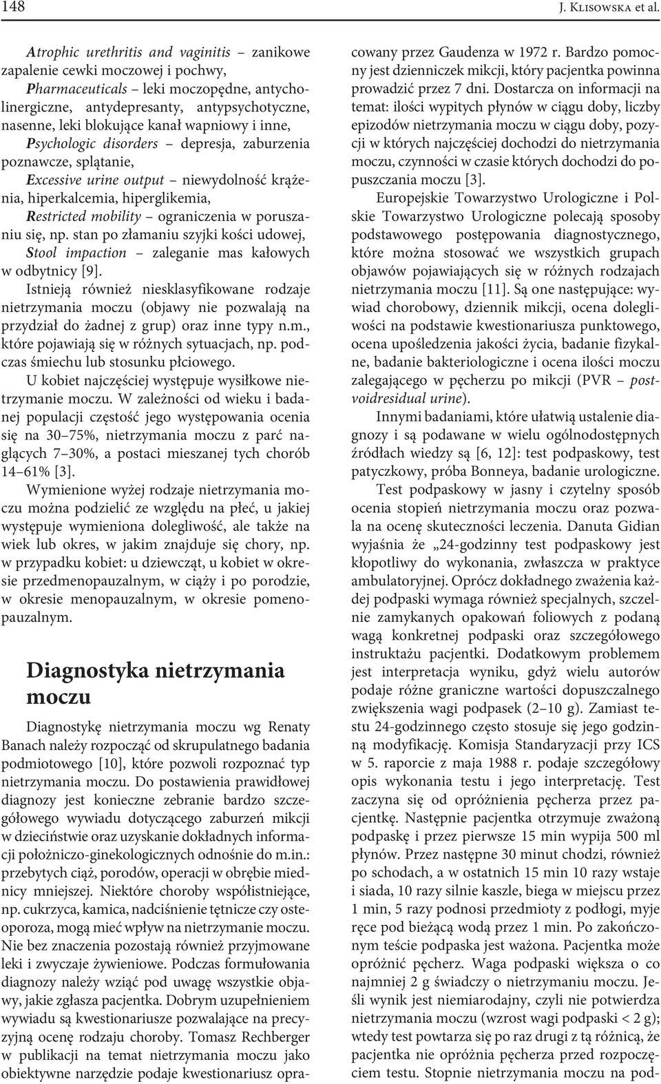 wapniowy i inne, Psychologic disorders depresja, zaburzenia poznawcze, splątanie, Excessive urine output niewydolność krążenia, hiperkalcemia, hiperglikemia, Restricted mobility ograniczenia w