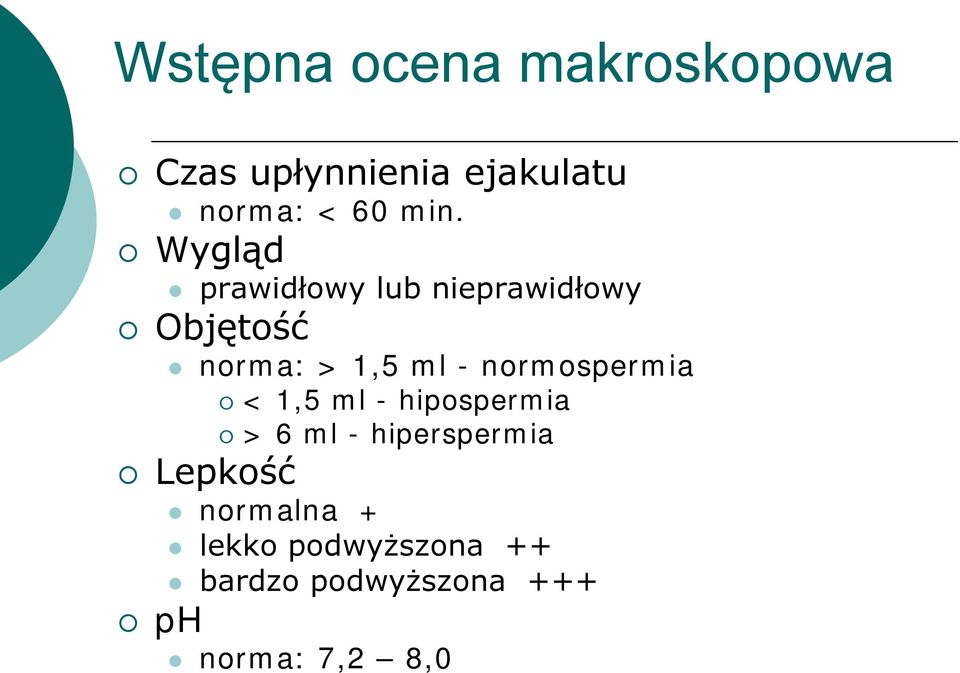 normospermia < 1,5 ml - hipospermia > 6 ml - hiperspermia Lepkość