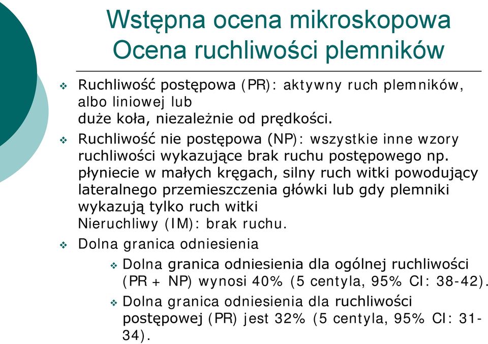 płyniecie w małych kręgach, silny ruch witki powodujący lateralnego przemieszczenia główki lub gdy plemniki wykazują tylko ruch witki Nieruchliwy (IM): brak