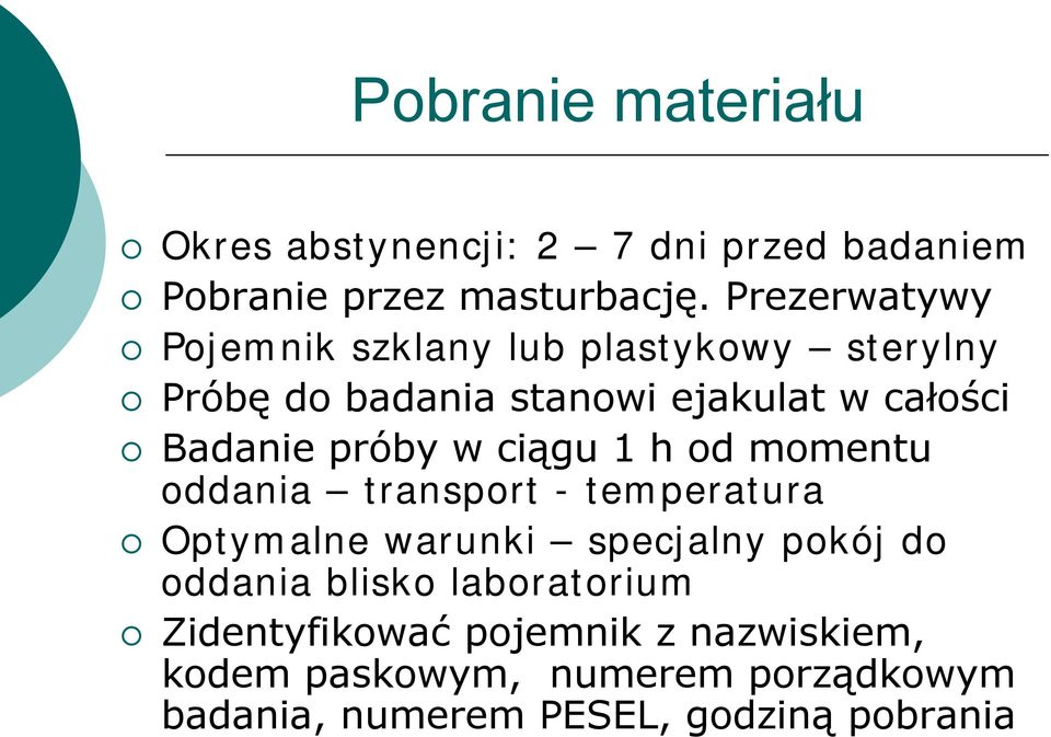 próby w ciągu 1 h od momentu oddania transport - temperatura Optymalne warunki specjalny pokój do oddania