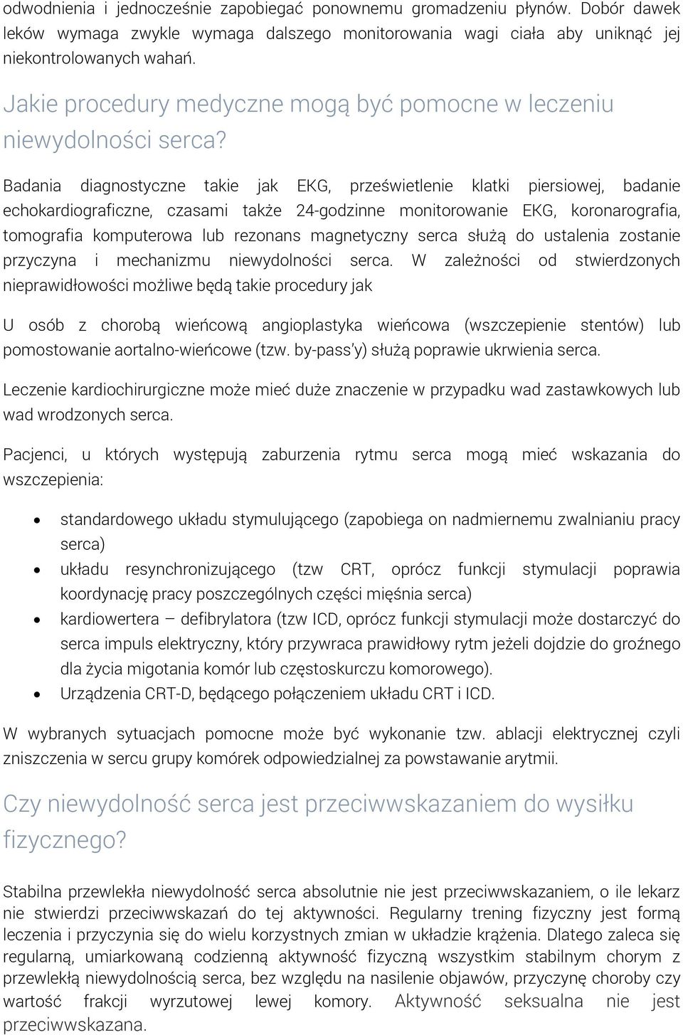 Badania diagnostyczne takie jak EKG, prześwietlenie klatki piersiowej, badanie echokardiograficzne, czasami także 24-godzinne monitorowanie EKG, koronarografia, tomografia komputerowa lub rezonans