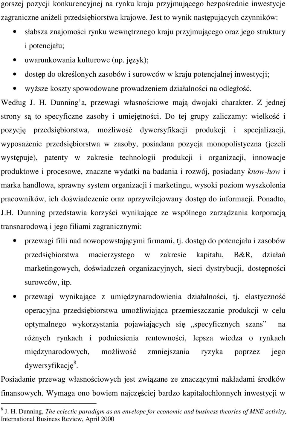 język); dostęp do określonych zasobów i surowców w kraju potencjalnej inwestycji; wyższe koszty spowodowane prowadzeniem działalności na odległość. Według J. H.