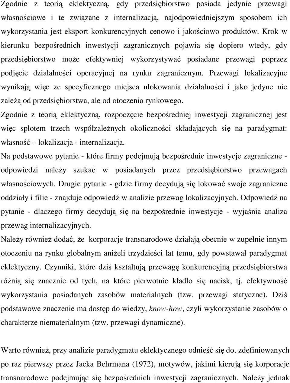 Krok w kierunku bezpośrednich inwestycji zagranicznych pojawia się dopiero wtedy, gdy przedsiębiorstwo może efektywniej wykorzystywać posiadane przewagi poprzez podjęcie działalności operacyjnej na