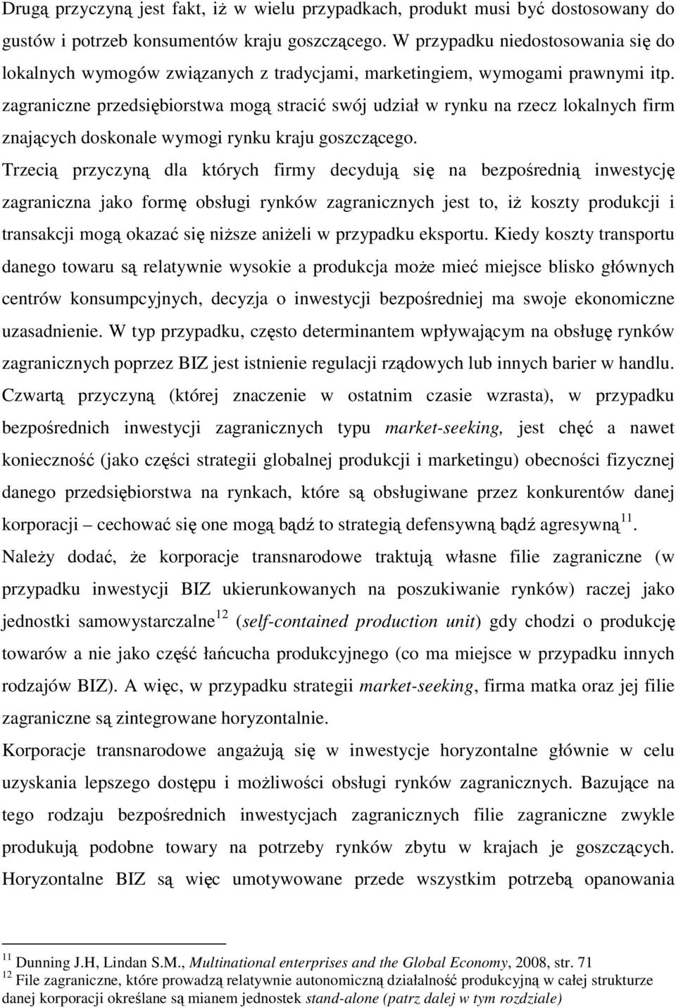 zagraniczne przedsiębiorstwa mogą stracić swój udział w rynku na rzecz lokalnych firm znających doskonale wymogi rynku kraju goszczącego.