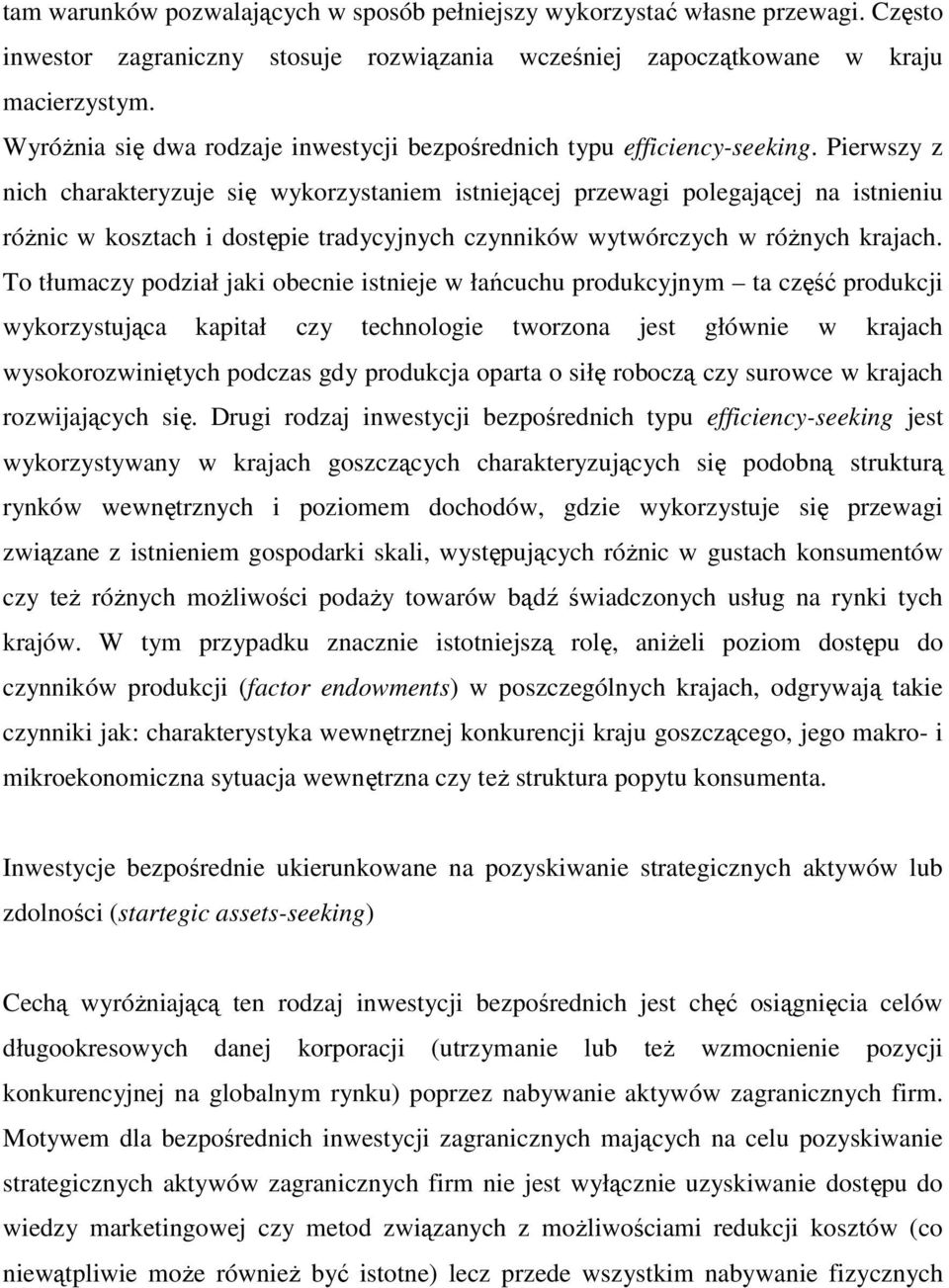 Pierwszy z nich charakteryzuje się wykorzystaniem istniejącej przewagi polegającej na istnieniu różnic w kosztach i dostępie tradycyjnych czynników wytwórczych w różnych krajach.