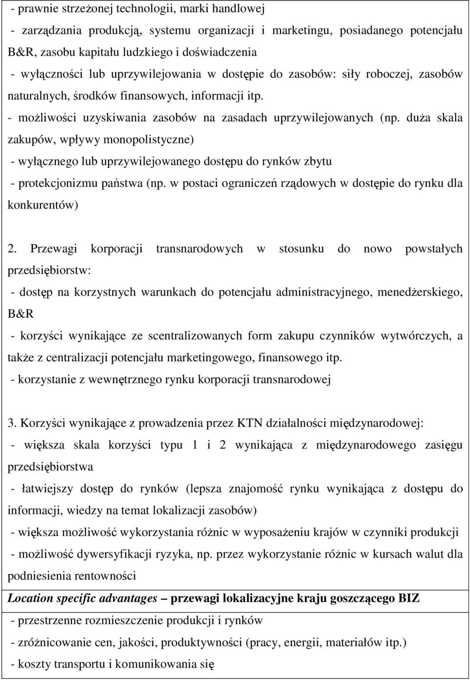 duża skala zakupów, wpływy monopolistyczne) - wyłącznego lub uprzywilejowanego dostępu do rynków zbytu - protekcjonizmu państwa (np.