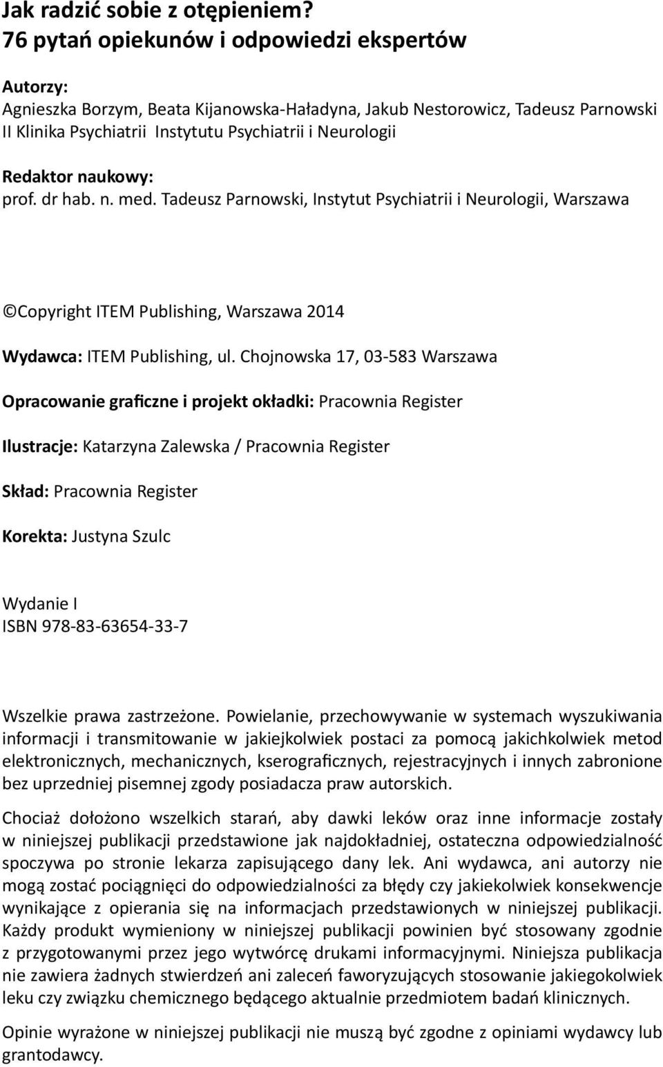 naukowy: prof. dr hab. n. med. Tadeusz Parnowski, Instytut Psychiatrii i Neurologii, Warszawa Copyright ITEM Publishing, Warszawa 2014 Wydawca: ITEM Publishing, ul.