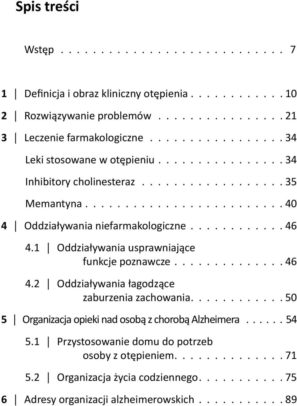 ........... 46 4.1 Oddziaływania usprawniające funkcje poznawcze.............. 46 4.2 Oddziaływania łagodzące zaburzenia zachowania.