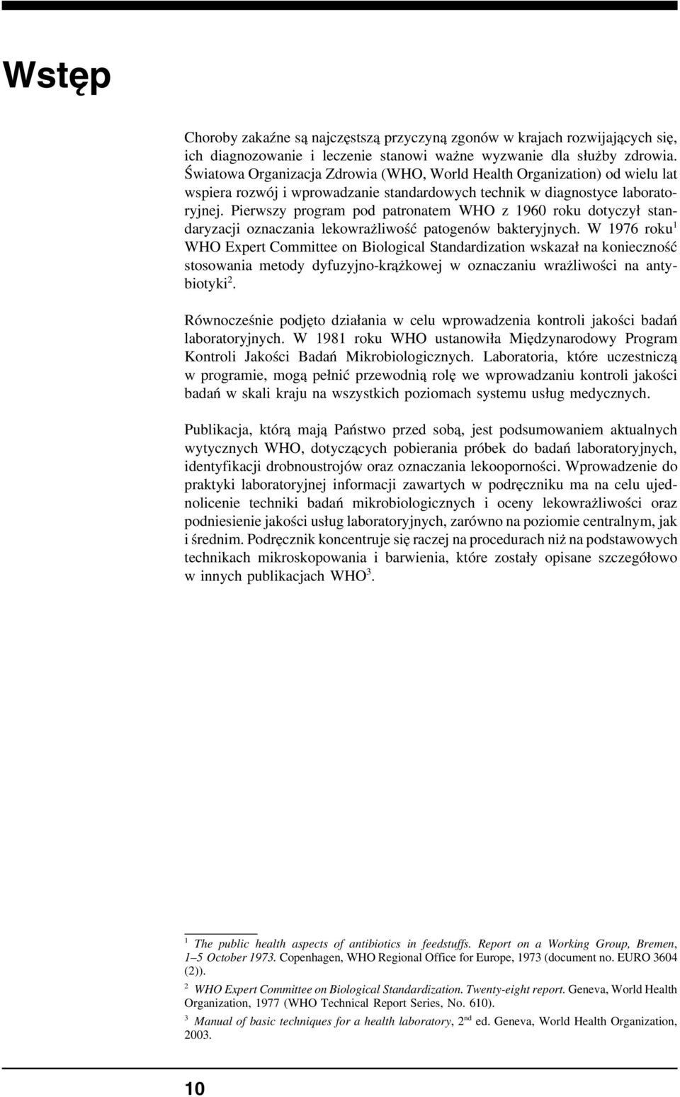 Pierwszy program pod patronatem WHO z 1960 roku dotyczył standaryzacji oznaczania lekowrażliwość patogenów bakteryjnych.