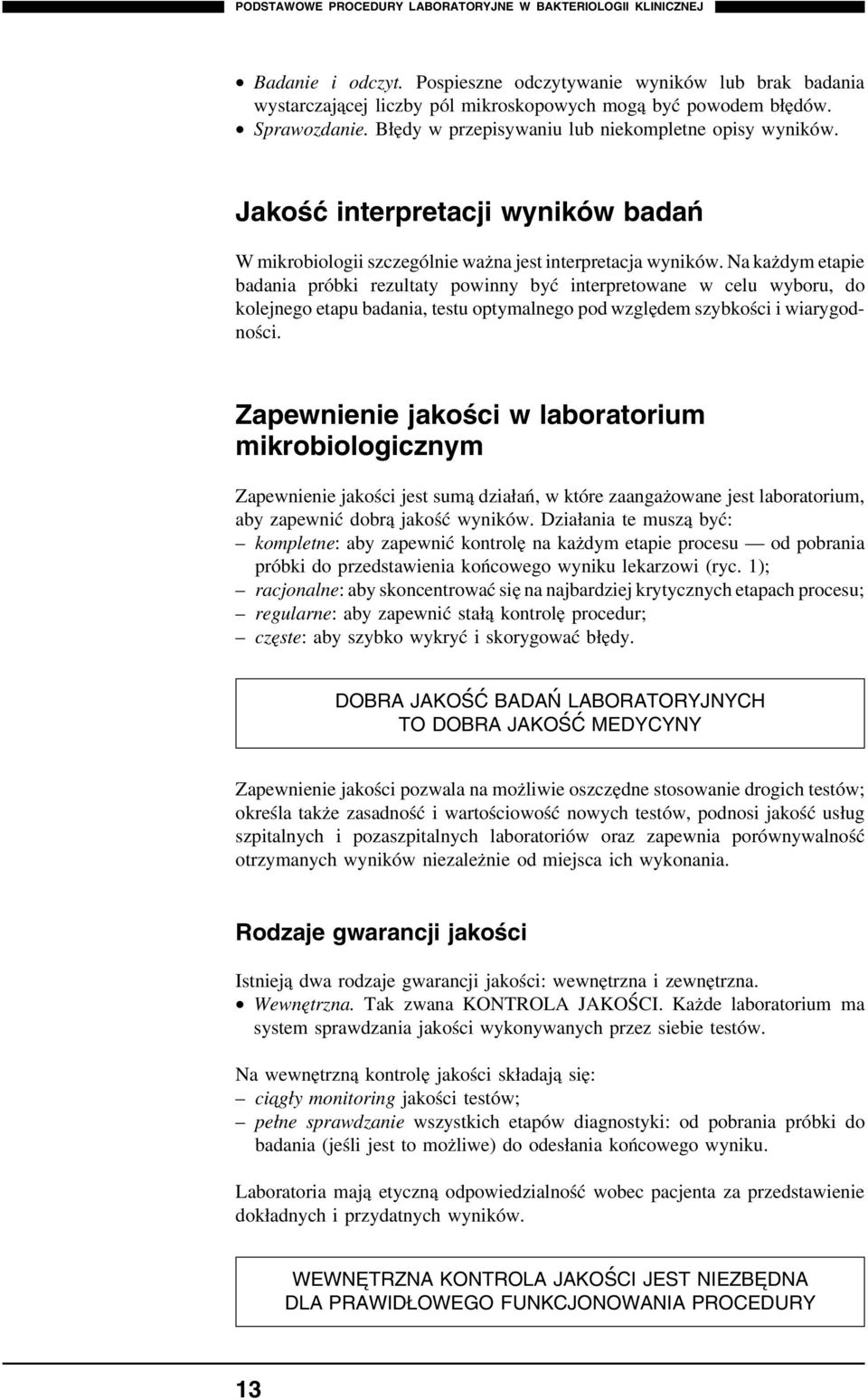 Na każdym etapie badania próbki rezultaty powinny być interpretowane w celu wyboru, do kolejnego etapu badania, testu optymalnego pod względem szybkości i wiarygodności.