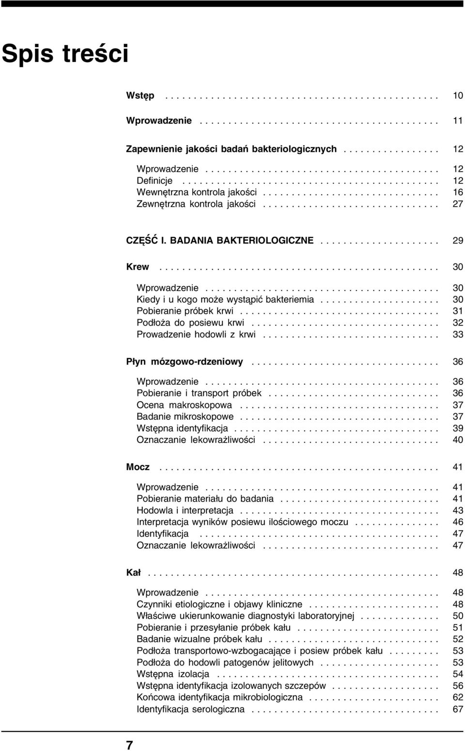 .................... 30 Pobieranie próbek krwi................................... 31 Podłoża do posiewu krwi................................. 32 Prowadzenie hodowli z krwi............................... 33 Płyn mózgowo-rdzeniowy.