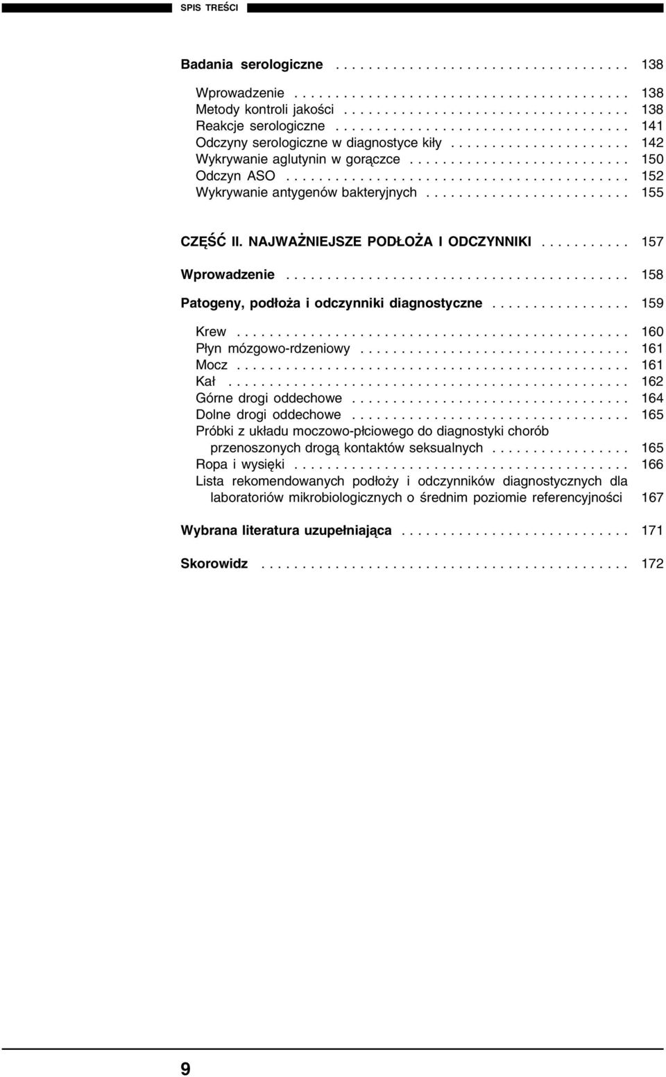 NAJWAŻNIEJSZE PODŁOŻA I ODCZYNNIKI... 157 Wprowadzenie... 158 Patogeny, podłoża i odczynniki diagnostyczne... 159 Krew................................................ 160 Płyn mózgowo-rdzeniowy.