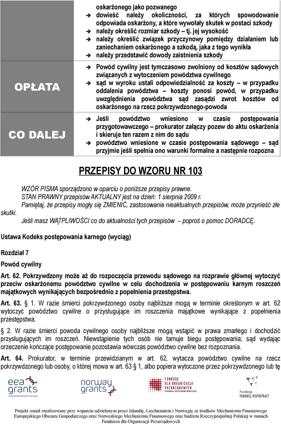 tymczasowo zwolniony od kosztów sądowych związanych z wytoczeniem powództwa cywilnego sąd w wyroku ustali odpowiedzialność za koszty w przypadku oddalenia powództwa koszty ponosi powód, w przypadku