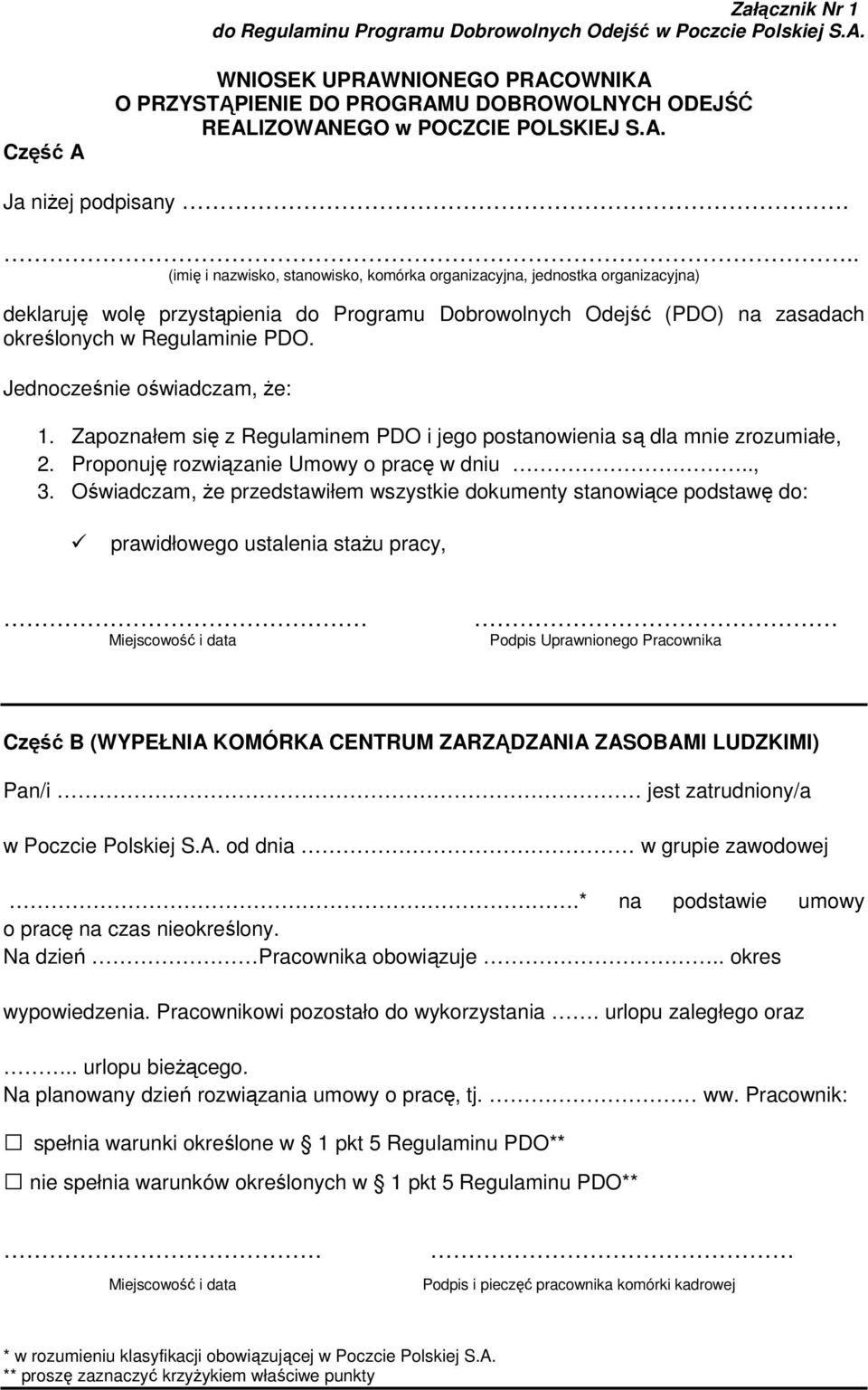 .. (imię i nazwisko, stanowisko, komórka organizacyjna, jednostka organizacyjna) deklaruję wolę przystąpienia do Programu Dobrowolnych Odejść (PDO) na zasadach określonych w Regulaminie PDO.