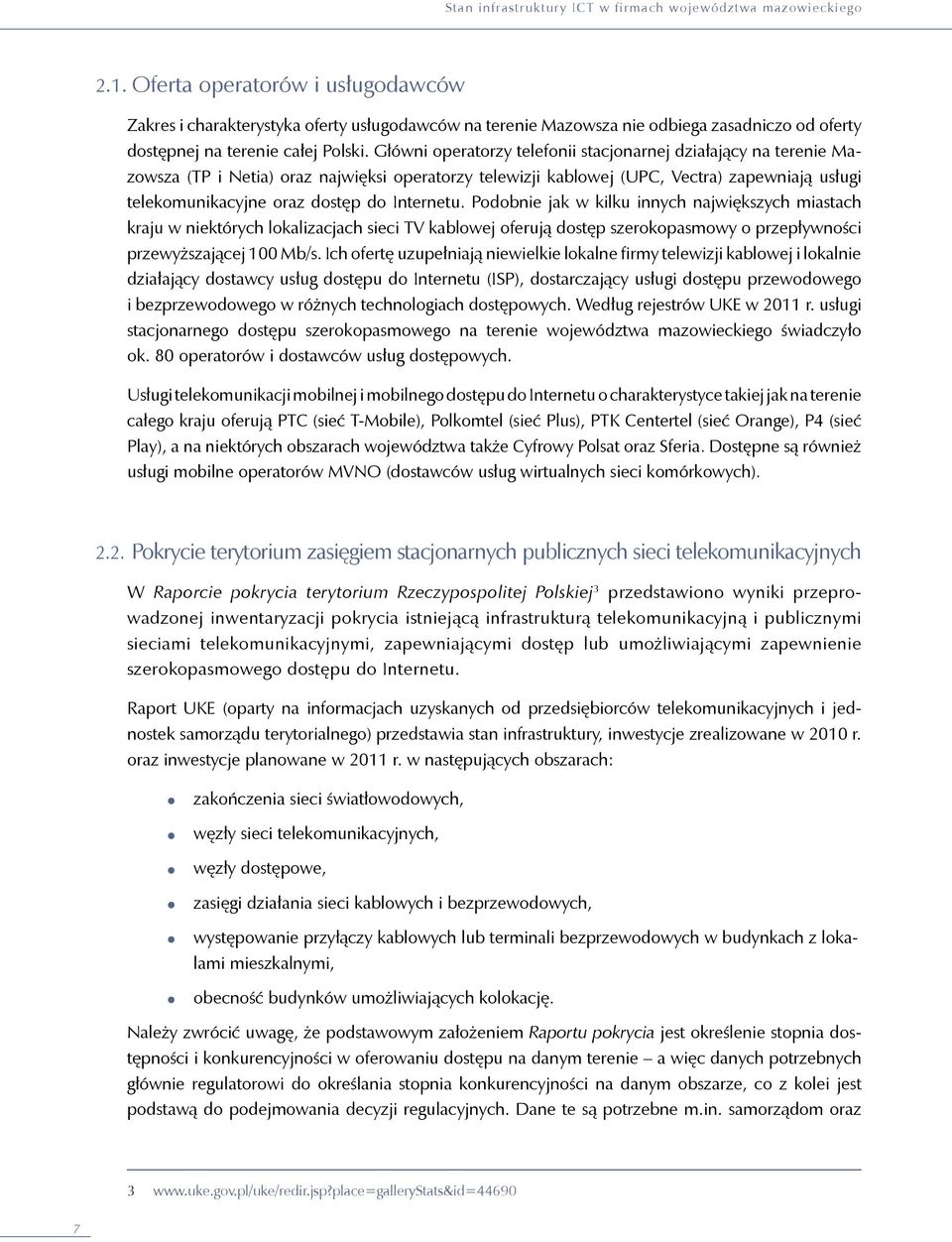 Internetu. Podobnie jak w kilku innych największych miastach kraju w niektórych lokalizacjach sieci TV kablowej oferują dostęp szerokopasmowy o przepływności przewyższającej 100 Mb/s.