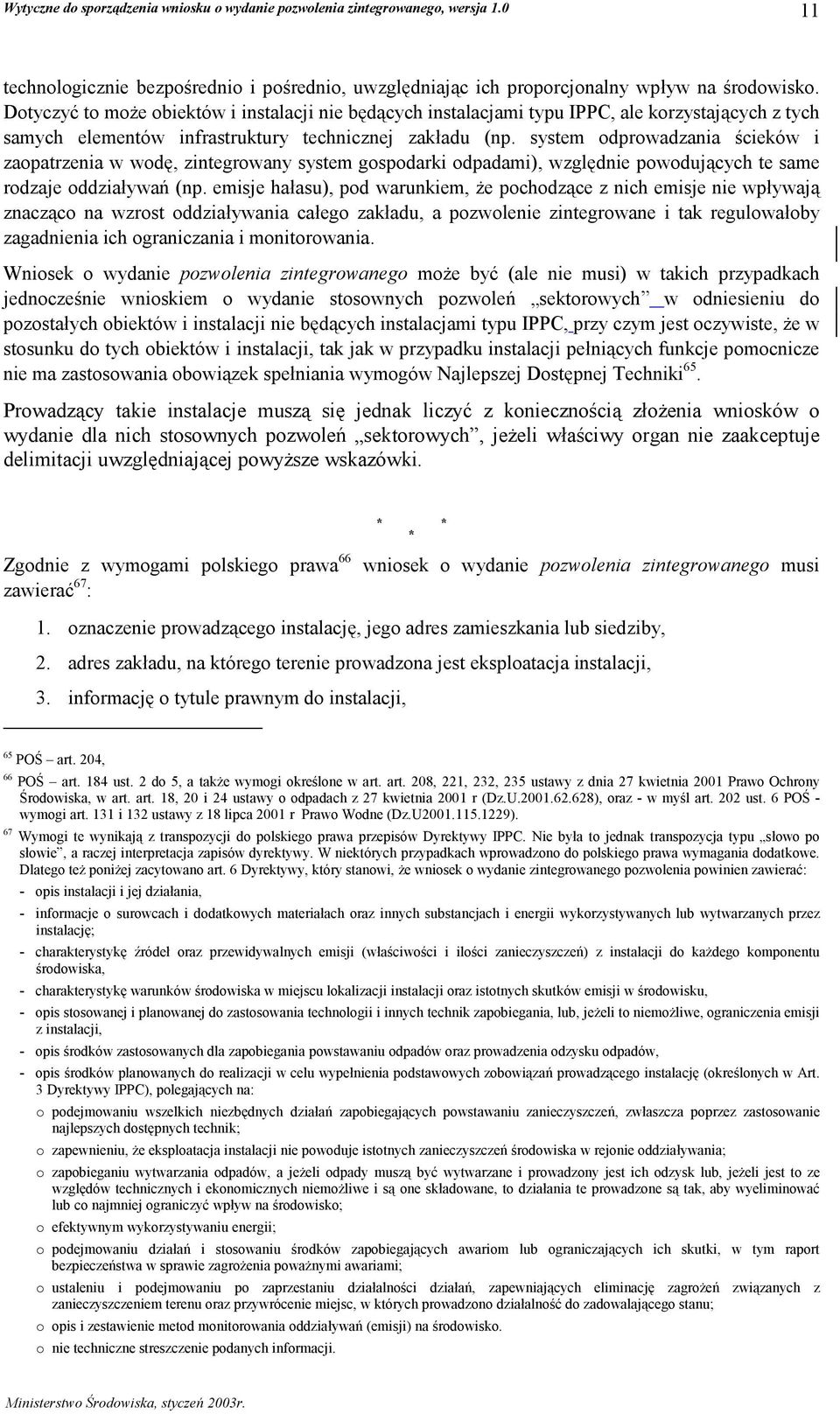 system odprowadzania ścieków i zaopatrzenia w wodę, zintegrowany system gospodarki odpadami), względnie powodujących te same rodzaje oddziaływań (np.