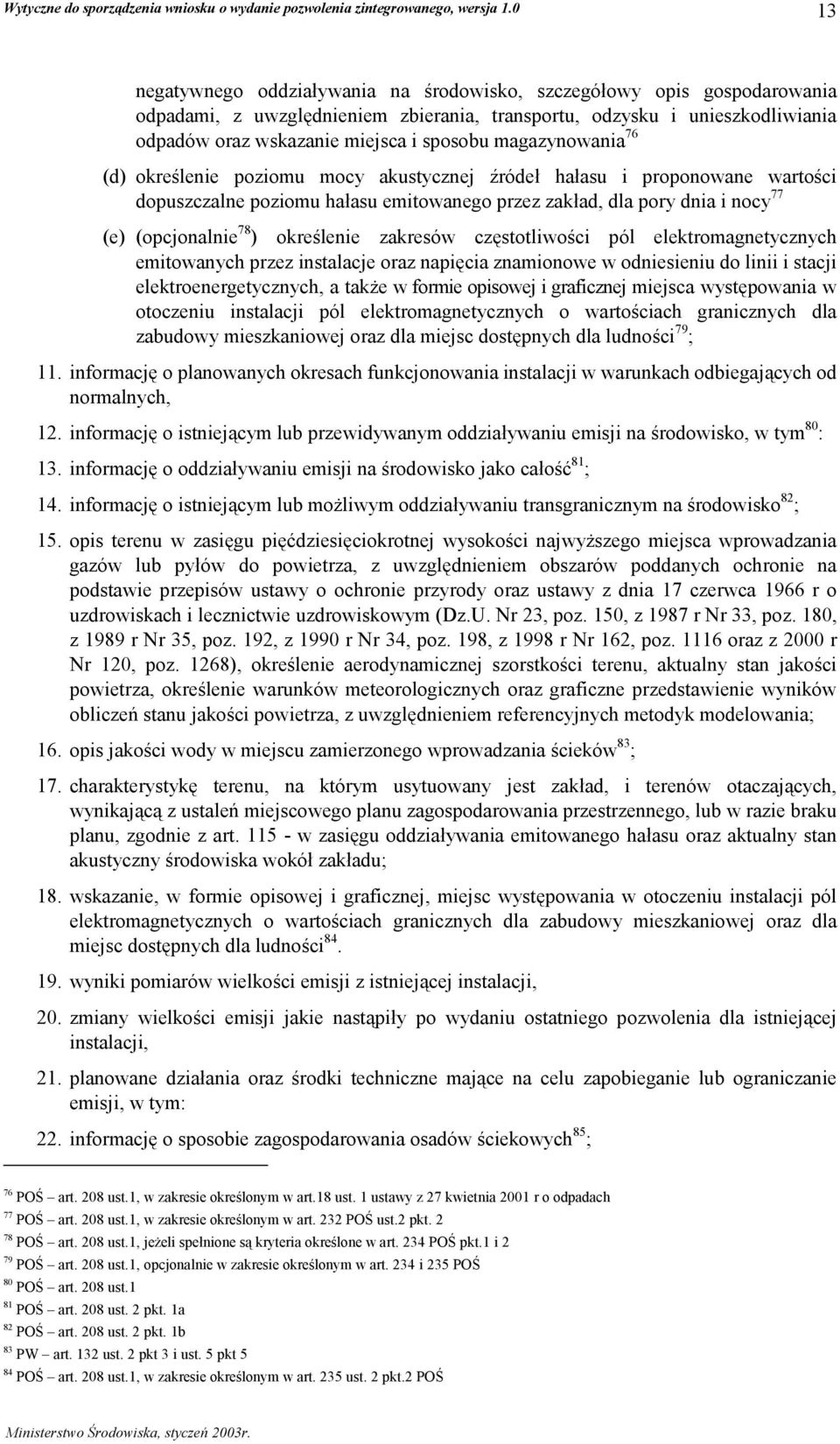 określenie zakresów częstotliwości pól elektromagnetycznych emitowanych przez instalacje oraz napięcia znamionowe w odniesieniu do linii i stacji elektroenergetycznych, a także w formie opisowej i