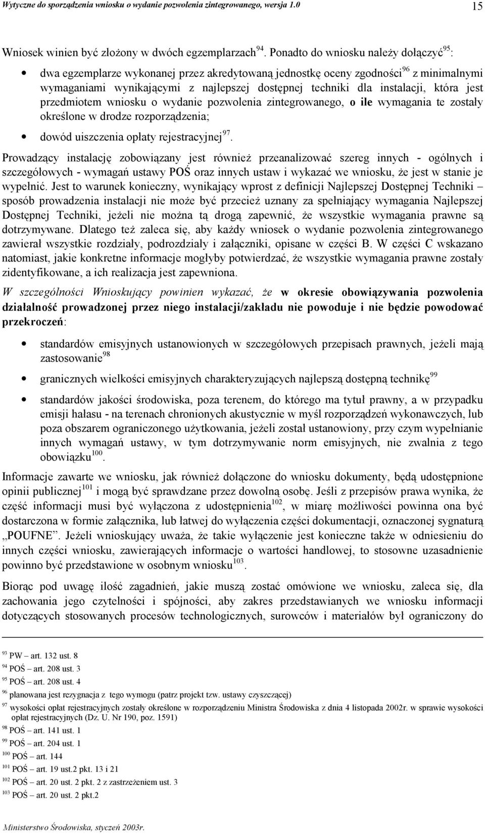 instalacji, która jest przedmiotem wniosku o wydanie pozwolenia zintegrowanego, o ile wymagania te zostały określone w drodze rozporządzenia; dowód uiszczenia opłaty rejestracyjnej 97.