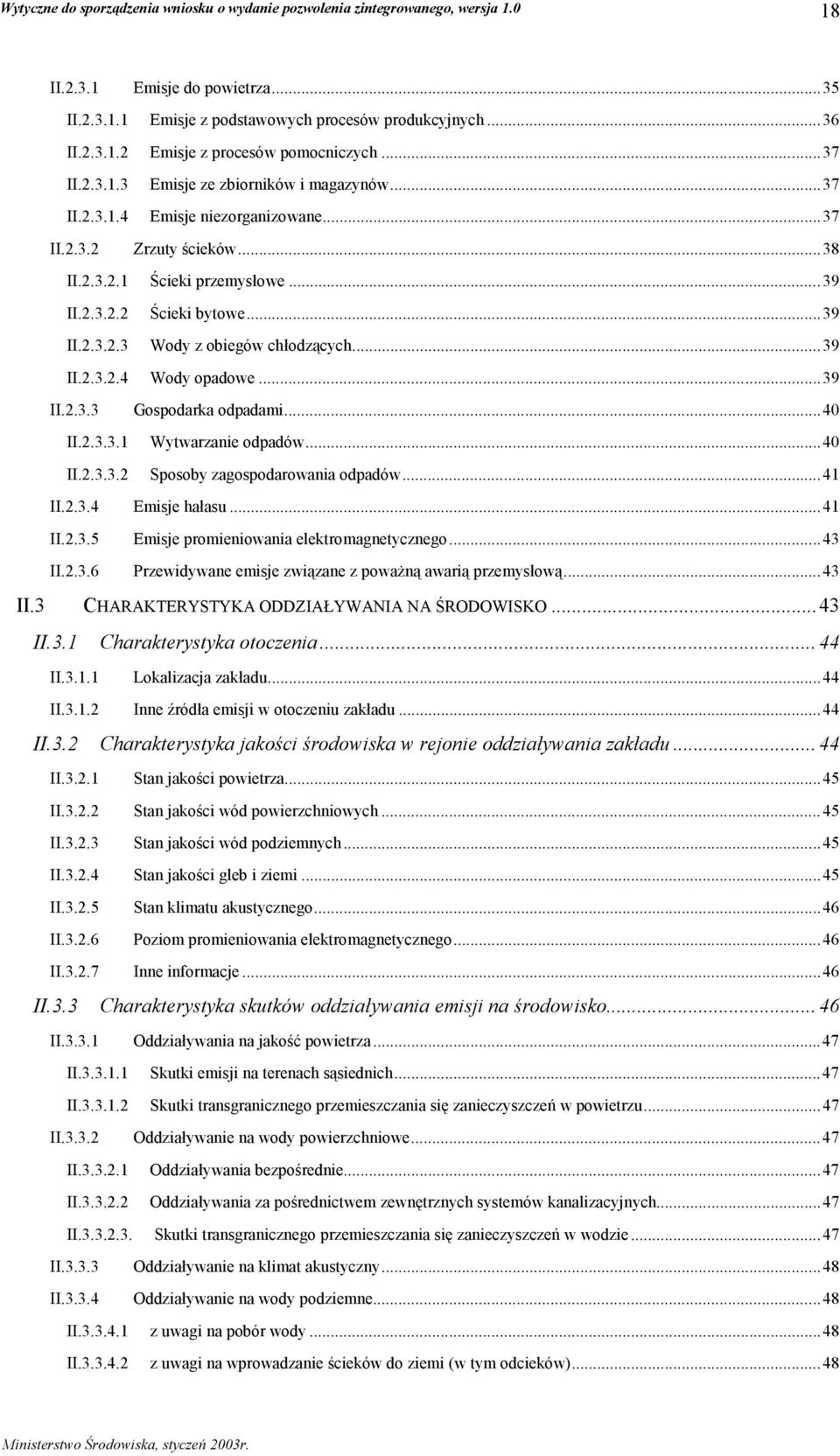 ..40 II.2.3.3.1 Wytwarzanie odpadów...40 II.2.3.3.2 Sposoby zagospodarowania odpadów...41 II.2.3.4 Emisje hałasu...41 II.2.3.5 Emisje promieniowania elektromagnetycznego...43 II.2.3.6 Przewidywane emisje związane z poważną awarią przemysłową.