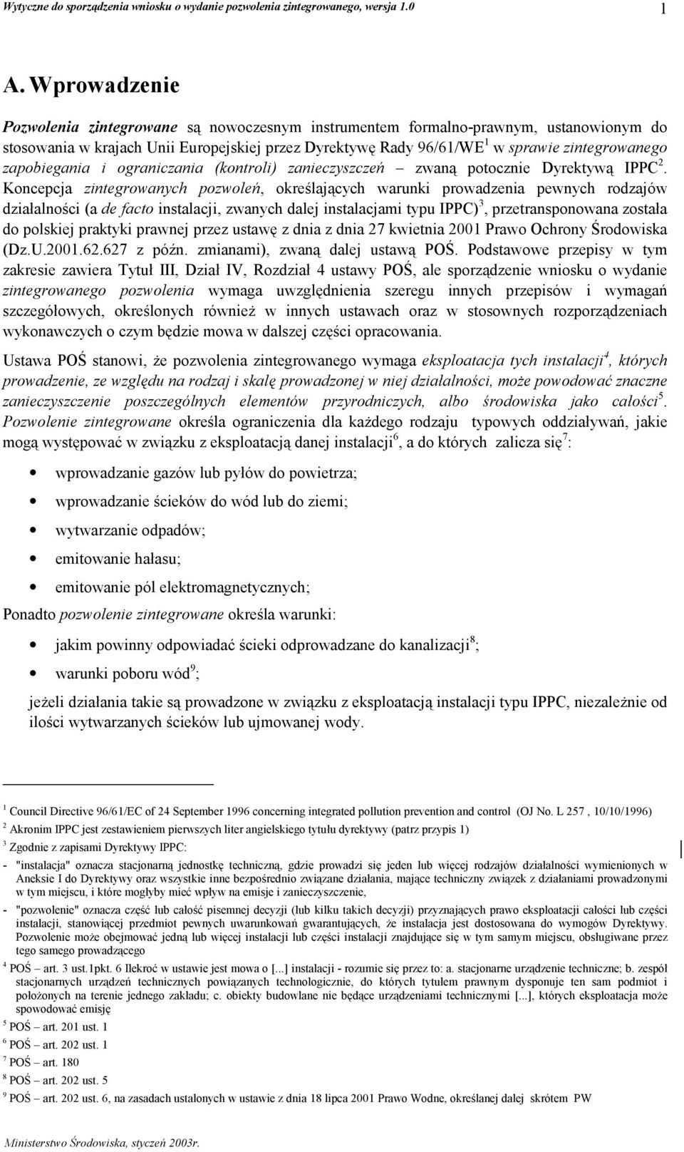 Koncepcja zintegrowanych pozwoleń, określających warunki prowadzenia pewnych rodzajów działalności (a de facto instalacji, zwanych dalej instalacjami typu IPPC) 3, przetransponowana została do