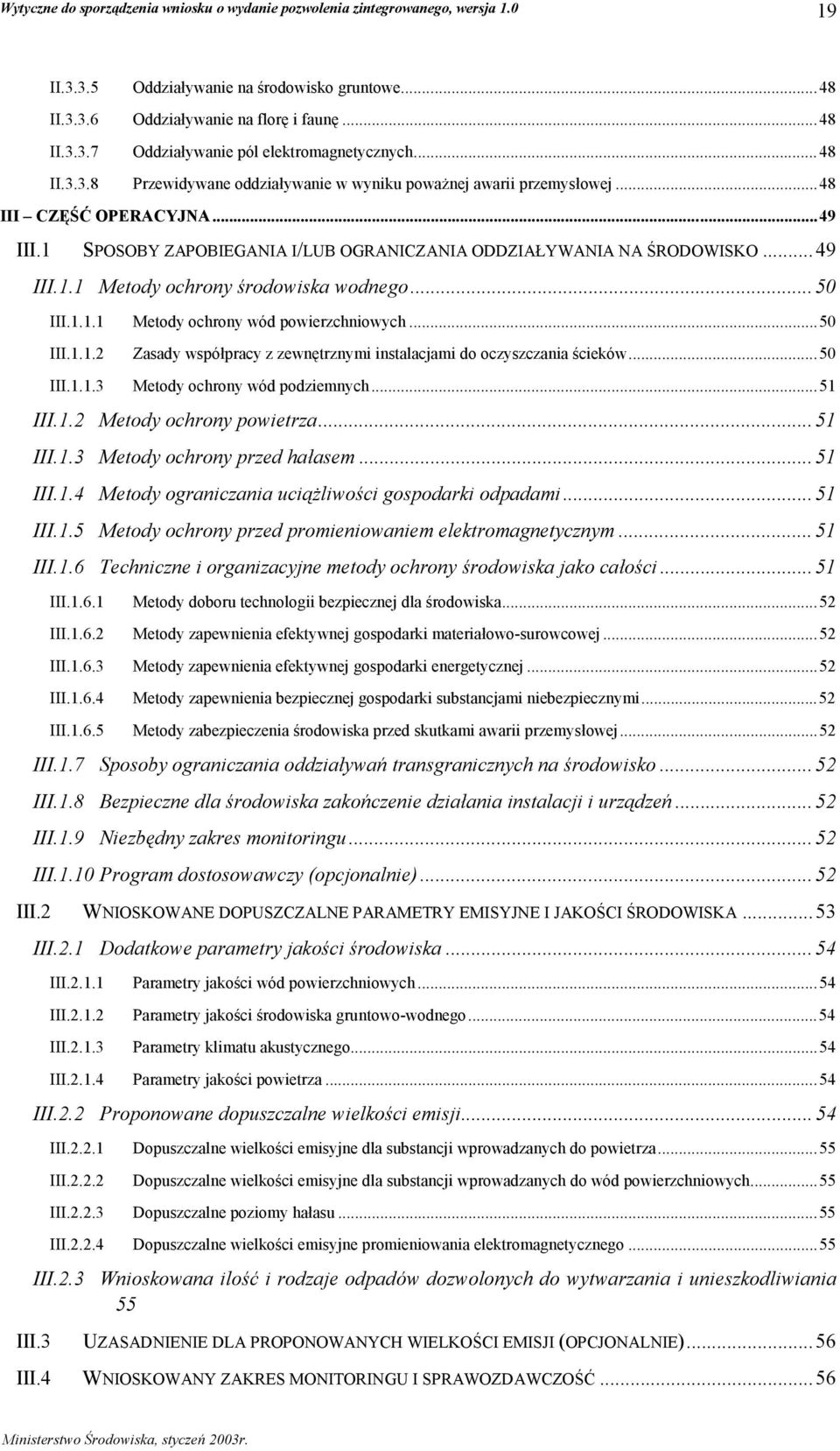 ..50 III.1.1.2 III.1.1.3 Zasady współpracy z zewnętrznymi instalacjami do oczyszczania ścieków...50 Metody ochrony wód podziemnych...51 III.1.2 Metody ochrony powietrza... 51 III.1.3 Metody ochrony przed hałasem.