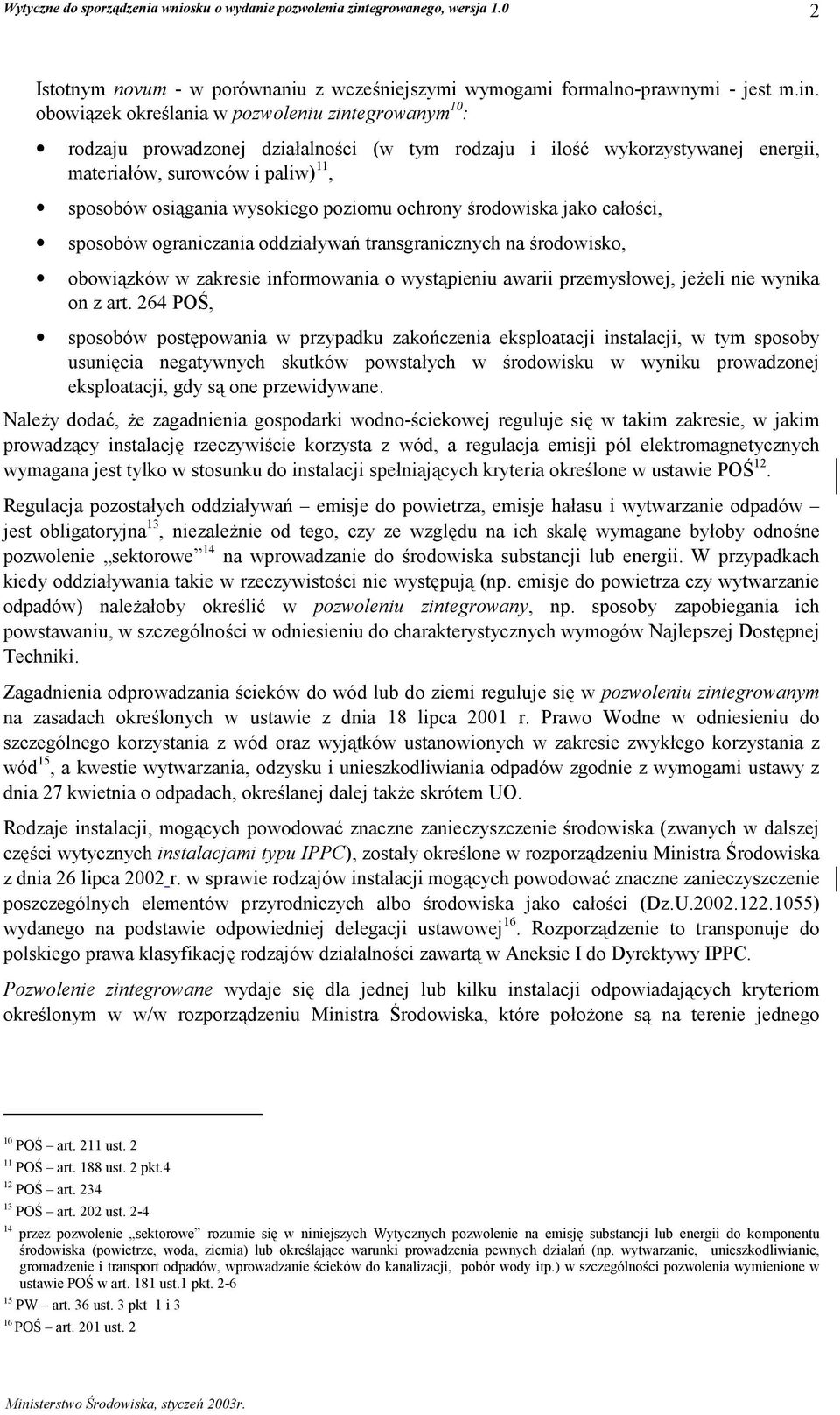 poziomu ochrony środowiska jako całości, sposobów ograniczania oddziaływań transgranicznych na środowisko, obowiązków w zakresie informowania o wystąpieniu awarii przemysłowej, jeżeli nie wynika on z