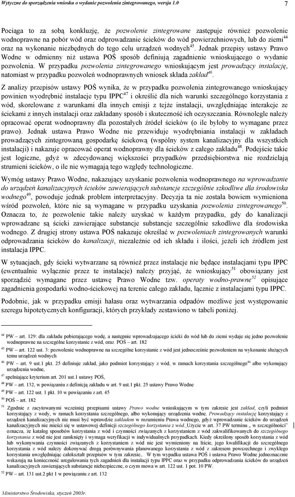 W przypadku pozwolenia zintegrowanego wnioskującym jest prowadzący instalację, natomiast w przypadku pozwoleń wodnoprawnych wniosek składa zakład 46.