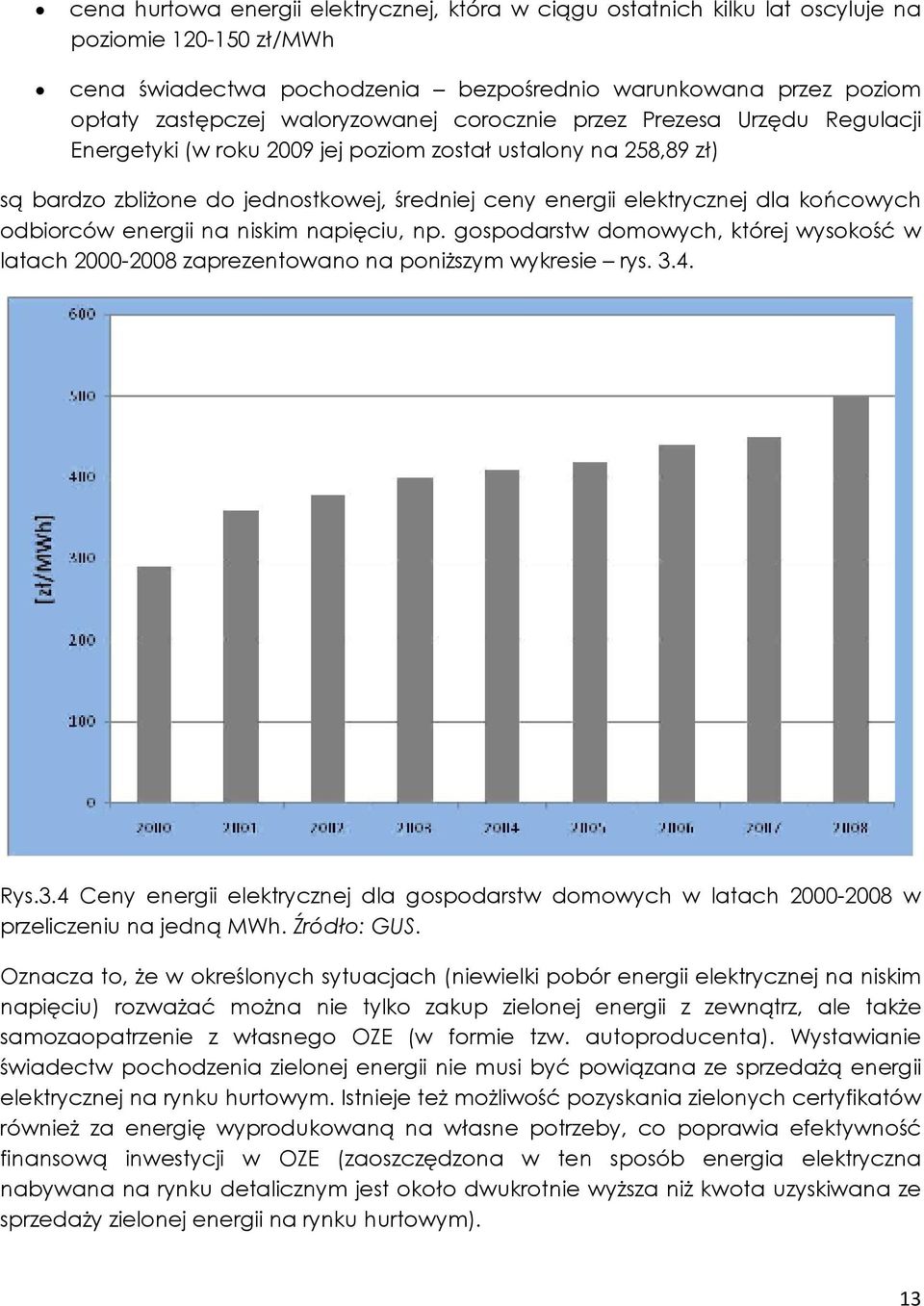 końcowych odbiorców energii na niskim napięciu, np. gospodarstw domowych, której wysokość w latach 2000-2008 zaprezentowano na poniŝszym wykresie rys. 3.