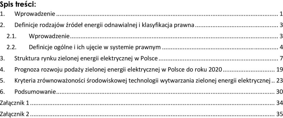 Prognoza rozwoju podaży zielonej energii elektrycznej w Polsce do roku 2020... 19 5.