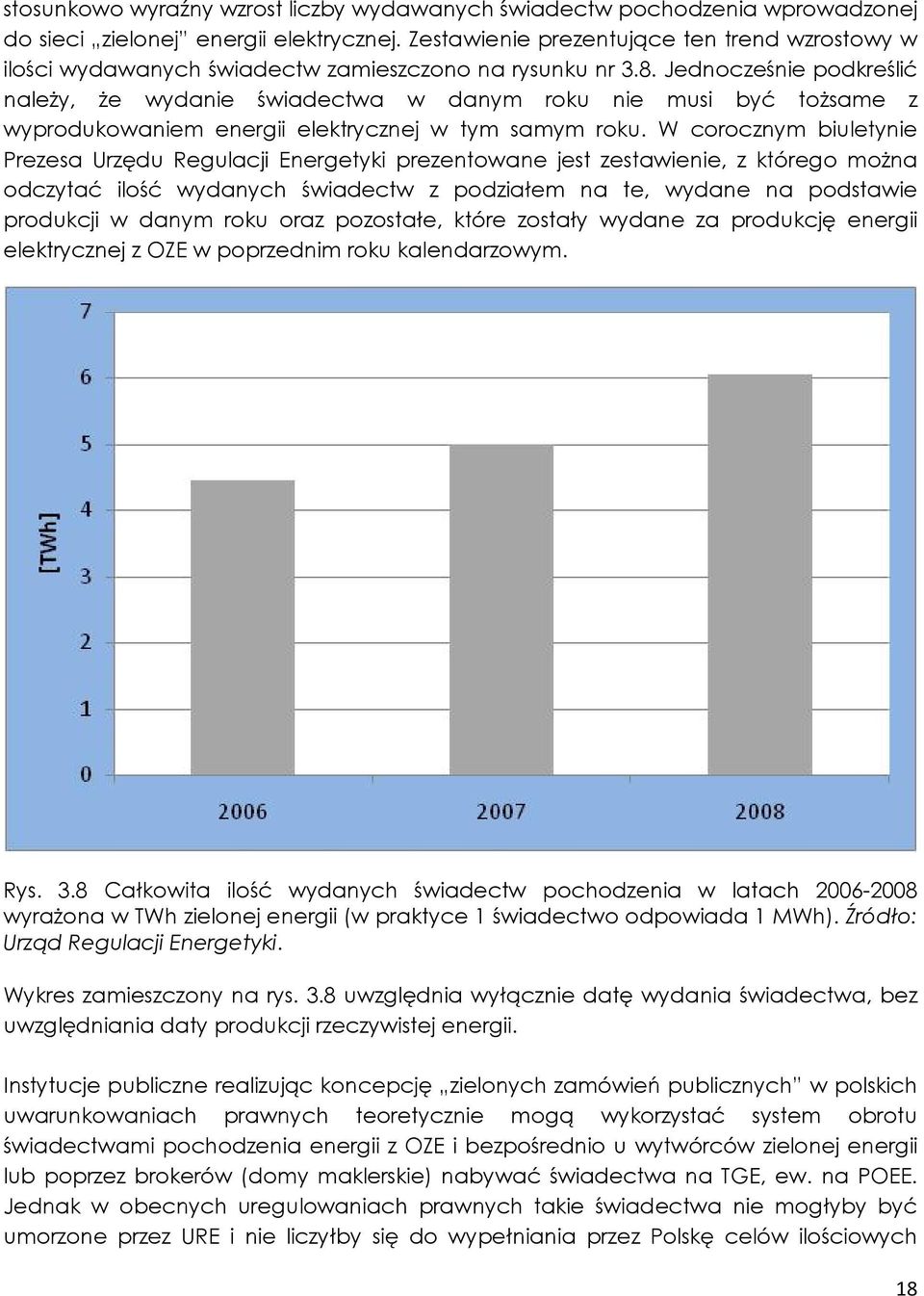 Jednocześnie podkreślić naleŝy, Ŝe wydanie świadectwa w danym roku nie musi być toŝsame z wyprodukowaniem energii elektrycznej w tym samym roku.