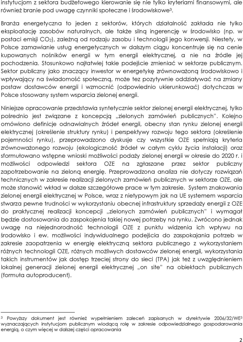 w postaci emisji CO2), zaleŝną od rodzaju zasobu i technologii jego konwersji.