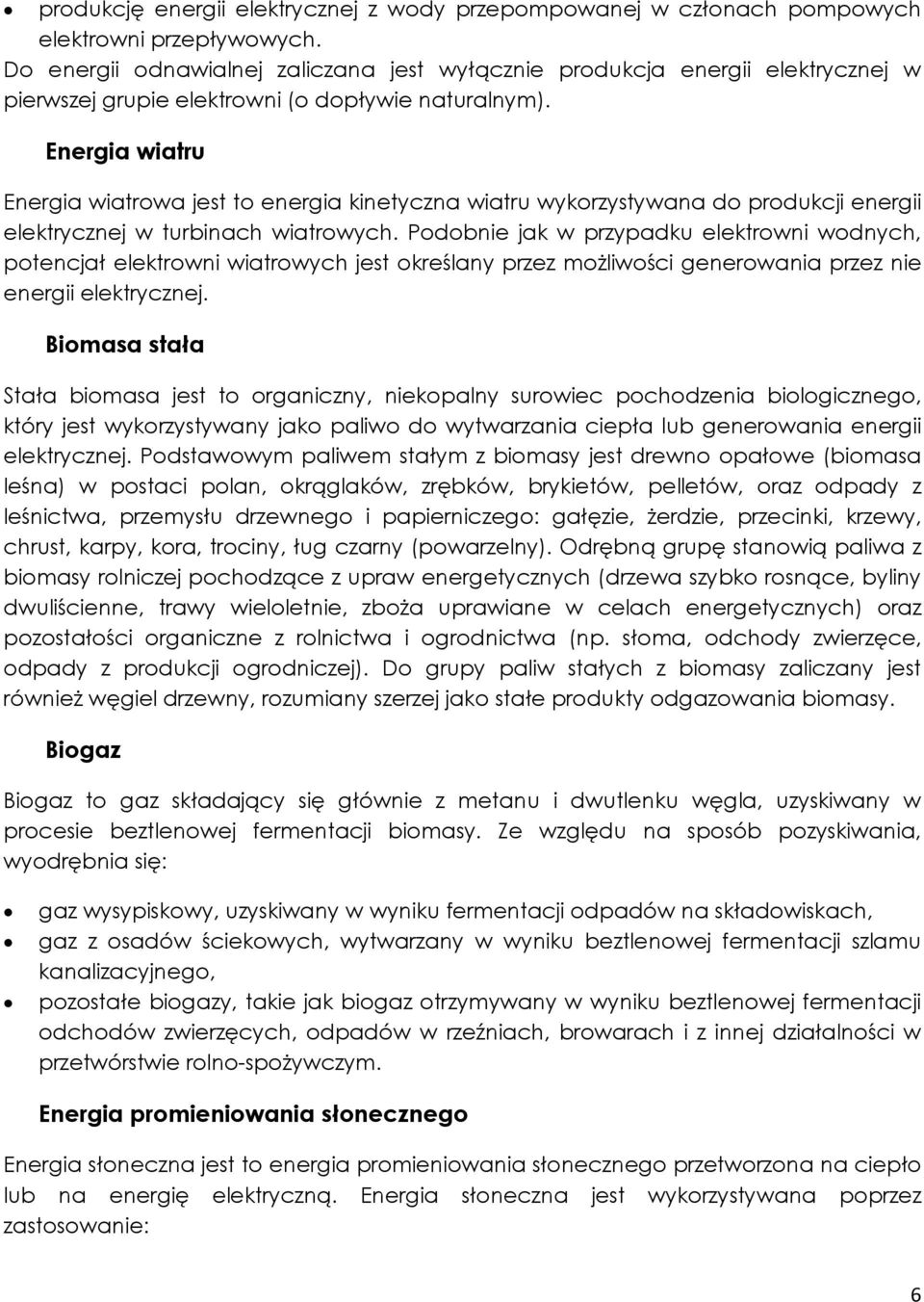 Energia wiatru Energia wiatrowa jest to energia kinetyczna wiatru wykorzystywana do produkcji energii elektrycznej w turbinach wiatrowych.